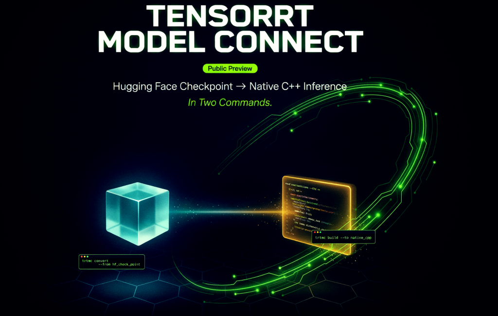 NVIDIA Releases TensorRT Model Connect in Public Preview: Hugging Face Checkpoint to Native C++ Inference in Two Commands